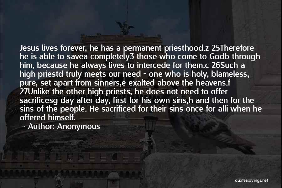 Anonymous Quotes: Jesus Lives Forever, He Has A Permanent Priesthood.z 25therefore He Is Able To Savea Completely3 Those Who Come To Godb