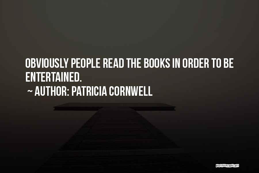 Patricia Cornwell Quotes: Obviously People Read The Books In Order To Be Entertained.