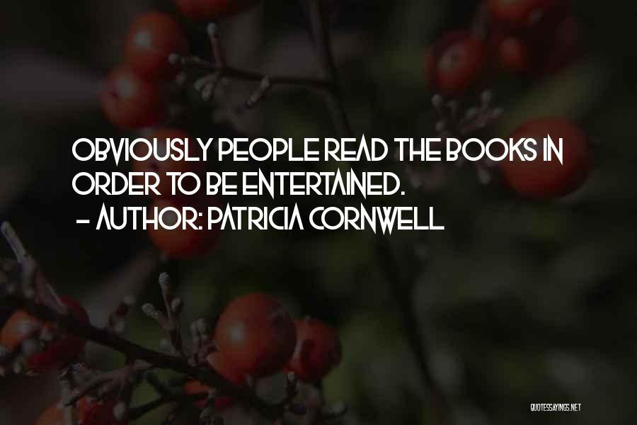 Patricia Cornwell Quotes: Obviously People Read The Books In Order To Be Entertained.