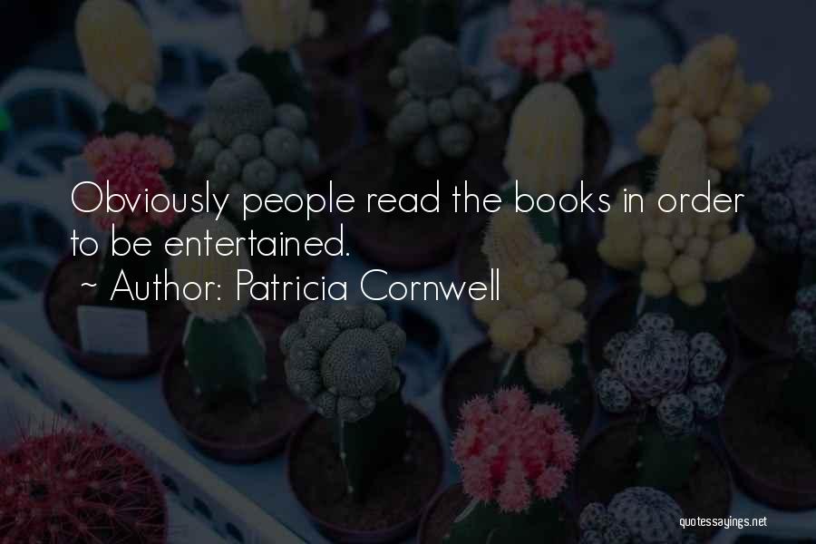 Patricia Cornwell Quotes: Obviously People Read The Books In Order To Be Entertained.