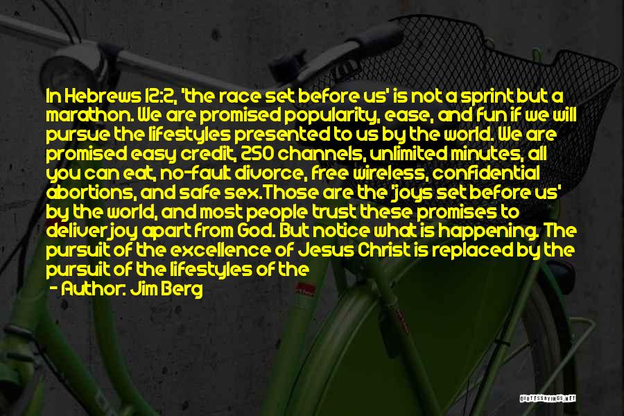 Jim Berg Quotes: In Hebrews 12:2, 'the Race Set Before Us' Is Not A Sprint But A Marathon. We Are Promised Popularity, Ease,