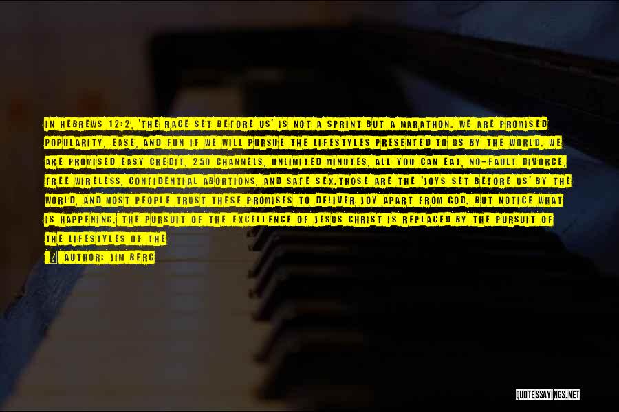 Jim Berg Quotes: In Hebrews 12:2, 'the Race Set Before Us' Is Not A Sprint But A Marathon. We Are Promised Popularity, Ease,