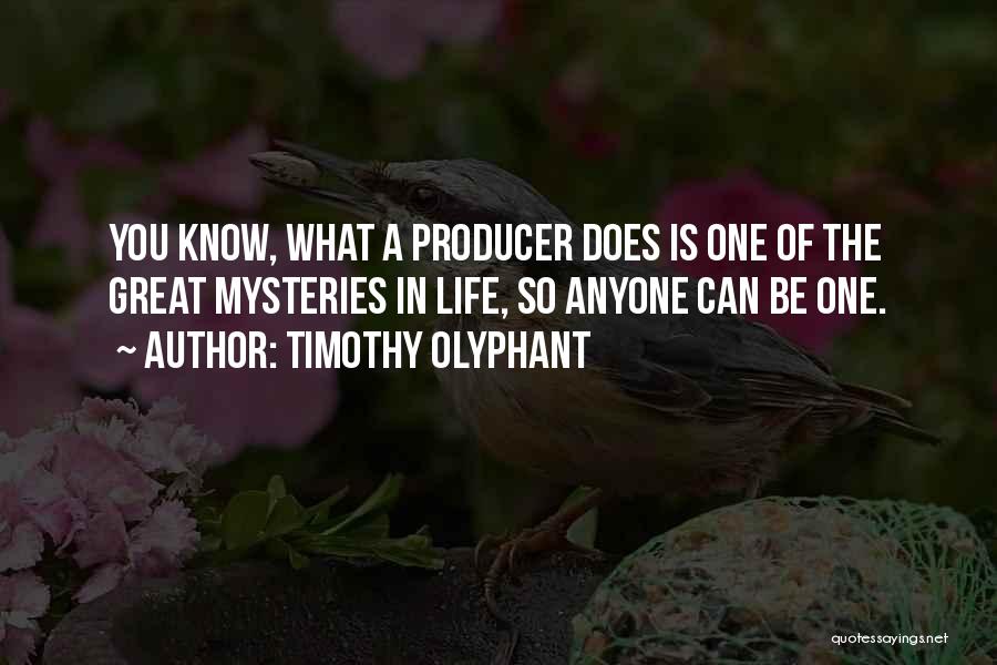 Timothy Olyphant Quotes: You Know, What A Producer Does Is One Of The Great Mysteries In Life, So Anyone Can Be One.