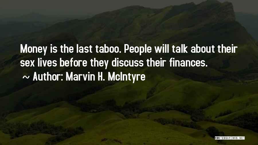 Marvin H. McIntyre Quotes: Money Is The Last Taboo. People Will Talk About Their Sex Lives Before They Discuss Their Finances.