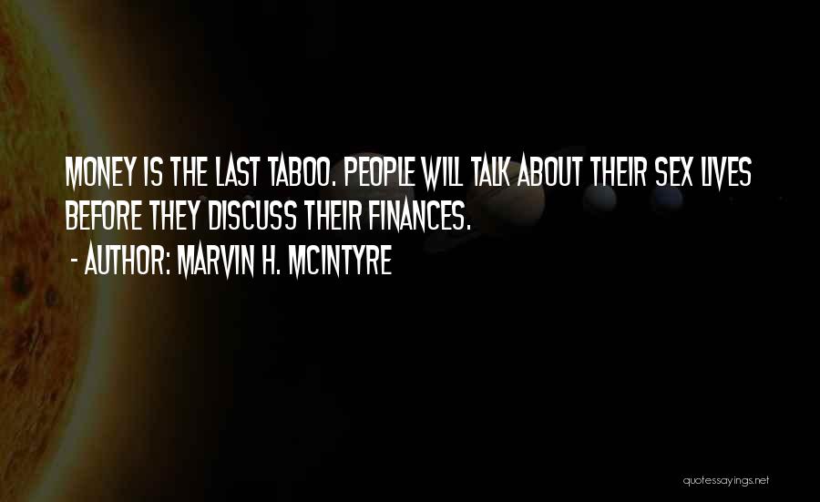 Marvin H. McIntyre Quotes: Money Is The Last Taboo. People Will Talk About Their Sex Lives Before They Discuss Their Finances.