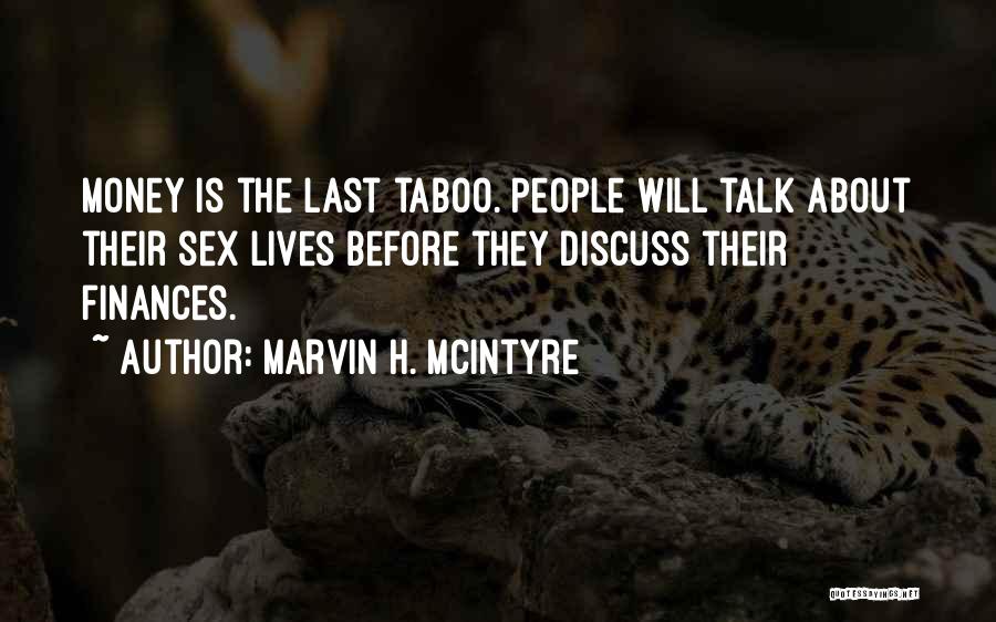 Marvin H. McIntyre Quotes: Money Is The Last Taboo. People Will Talk About Their Sex Lives Before They Discuss Their Finances.