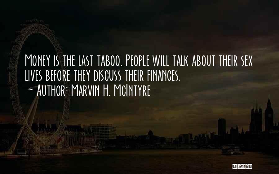 Marvin H. McIntyre Quotes: Money Is The Last Taboo. People Will Talk About Their Sex Lives Before They Discuss Their Finances.