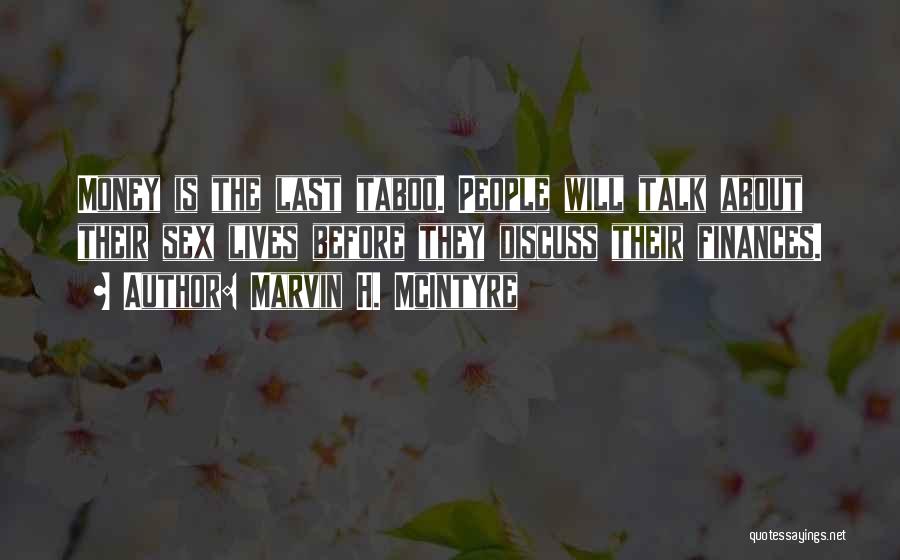 Marvin H. McIntyre Quotes: Money Is The Last Taboo. People Will Talk About Their Sex Lives Before They Discuss Their Finances.