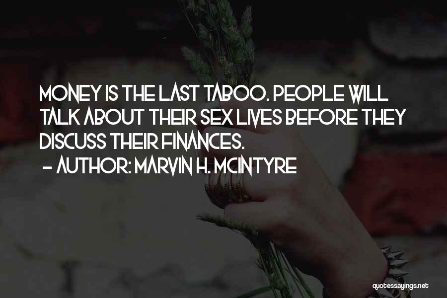 Marvin H. McIntyre Quotes: Money Is The Last Taboo. People Will Talk About Their Sex Lives Before They Discuss Their Finances.