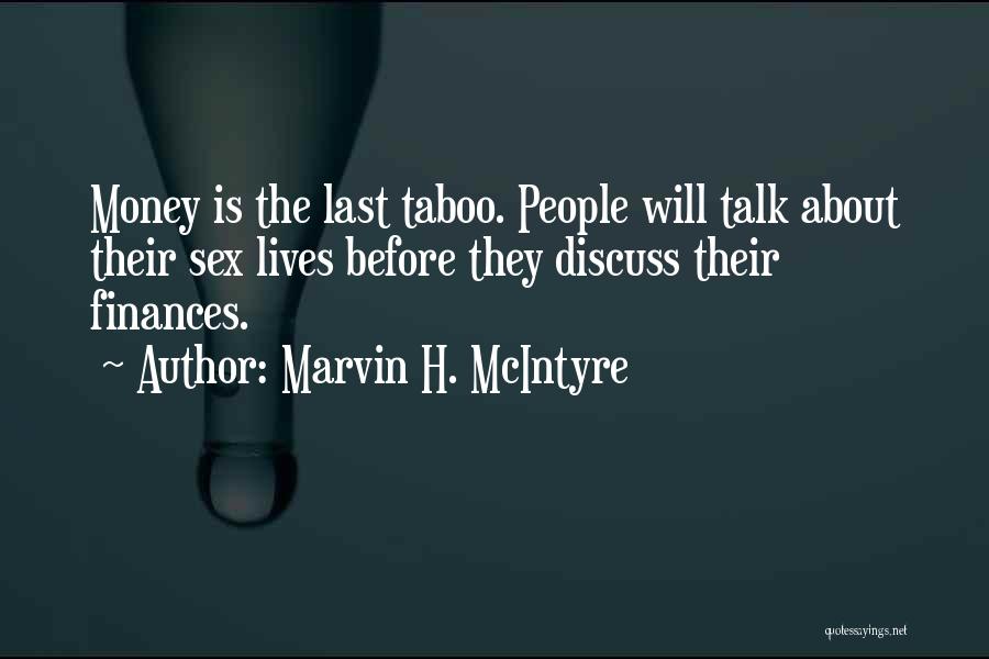 Marvin H. McIntyre Quotes: Money Is The Last Taboo. People Will Talk About Their Sex Lives Before They Discuss Their Finances.