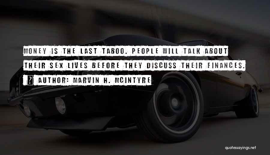 Marvin H. McIntyre Quotes: Money Is The Last Taboo. People Will Talk About Their Sex Lives Before They Discuss Their Finances.