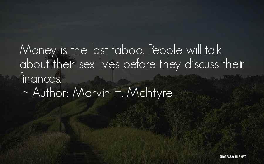 Marvin H. McIntyre Quotes: Money Is The Last Taboo. People Will Talk About Their Sex Lives Before They Discuss Their Finances.