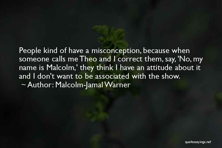 Malcolm-Jamal Warner Quotes: People Kind Of Have A Misconception, Because When Someone Calls Me Theo And I Correct Them, Say, 'no, My Name