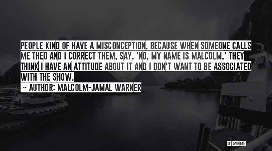 Malcolm-Jamal Warner Quotes: People Kind Of Have A Misconception, Because When Someone Calls Me Theo And I Correct Them, Say, 'no, My Name