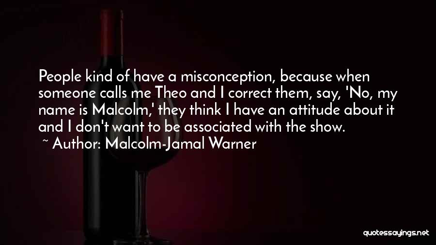 Malcolm-Jamal Warner Quotes: People Kind Of Have A Misconception, Because When Someone Calls Me Theo And I Correct Them, Say, 'no, My Name