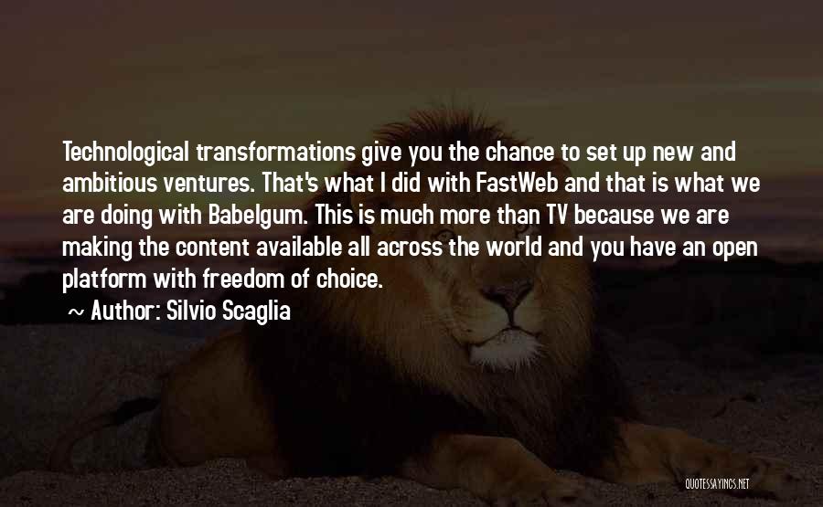 Silvio Scaglia Quotes: Technological Transformations Give You The Chance To Set Up New And Ambitious Ventures. That's What I Did With Fastweb And