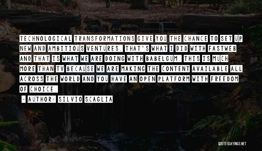 Silvio Scaglia Quotes: Technological Transformations Give You The Chance To Set Up New And Ambitious Ventures. That's What I Did With Fastweb And