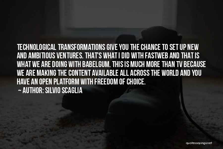 Silvio Scaglia Quotes: Technological Transformations Give You The Chance To Set Up New And Ambitious Ventures. That's What I Did With Fastweb And