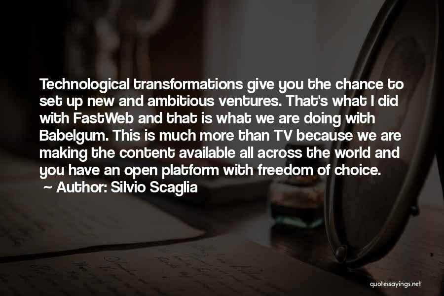 Silvio Scaglia Quotes: Technological Transformations Give You The Chance To Set Up New And Ambitious Ventures. That's What I Did With Fastweb And