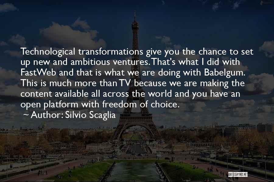 Silvio Scaglia Quotes: Technological Transformations Give You The Chance To Set Up New And Ambitious Ventures. That's What I Did With Fastweb And