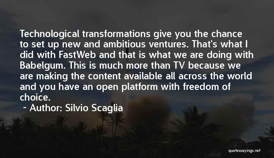 Silvio Scaglia Quotes: Technological Transformations Give You The Chance To Set Up New And Ambitious Ventures. That's What I Did With Fastweb And