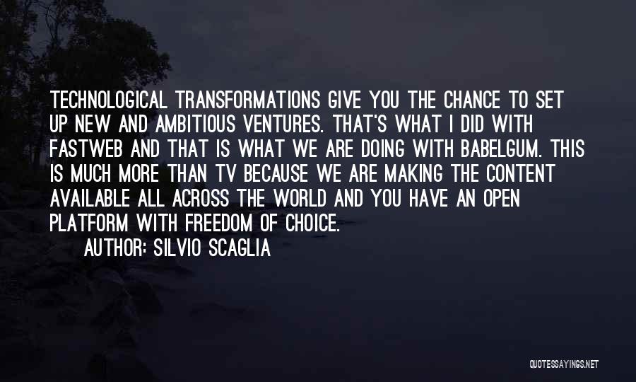 Silvio Scaglia Quotes: Technological Transformations Give You The Chance To Set Up New And Ambitious Ventures. That's What I Did With Fastweb And