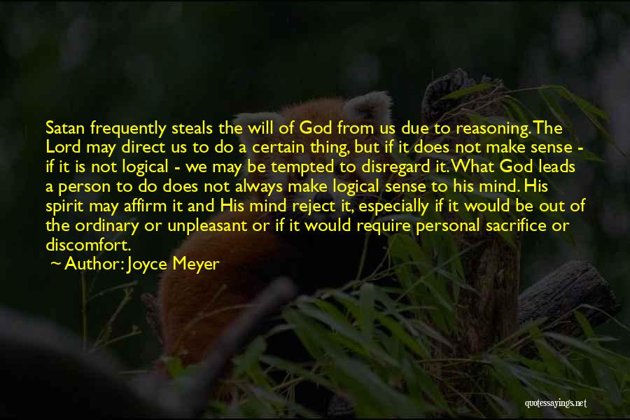 Joyce Meyer Quotes: Satan Frequently Steals The Will Of God From Us Due To Reasoning. The Lord May Direct Us To Do A