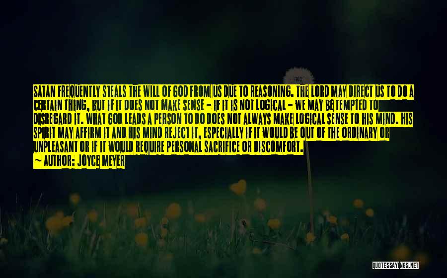 Joyce Meyer Quotes: Satan Frequently Steals The Will Of God From Us Due To Reasoning. The Lord May Direct Us To Do A