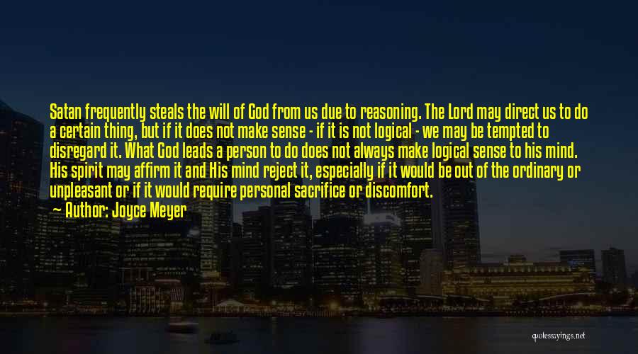 Joyce Meyer Quotes: Satan Frequently Steals The Will Of God From Us Due To Reasoning. The Lord May Direct Us To Do A