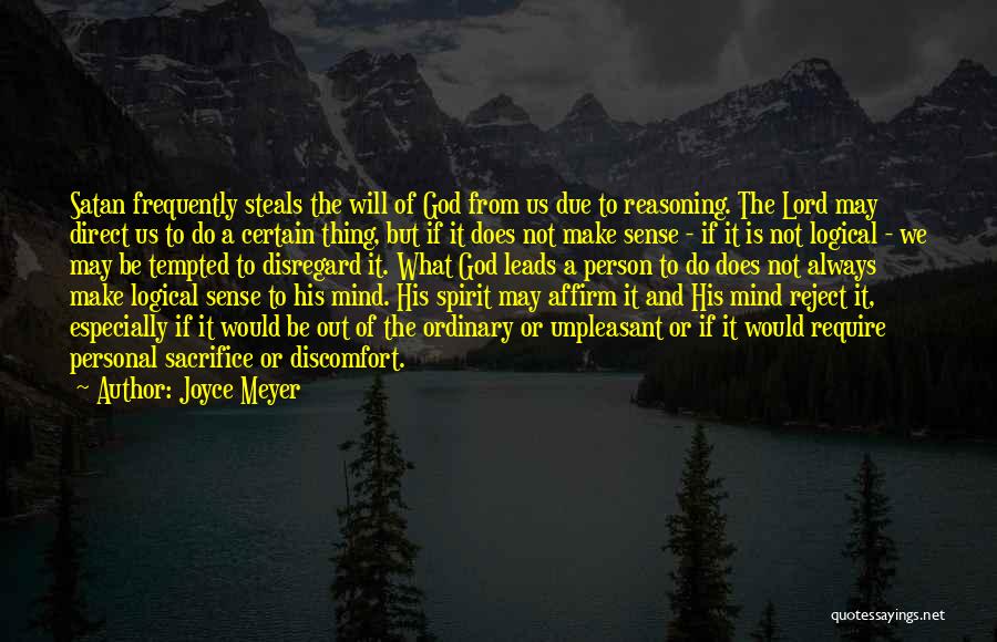 Joyce Meyer Quotes: Satan Frequently Steals The Will Of God From Us Due To Reasoning. The Lord May Direct Us To Do A