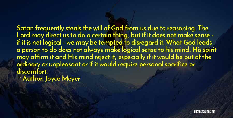 Joyce Meyer Quotes: Satan Frequently Steals The Will Of God From Us Due To Reasoning. The Lord May Direct Us To Do A
