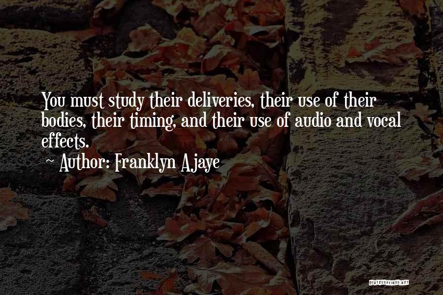 Franklyn Ajaye Quotes: You Must Study Their Deliveries, Their Use Of Their Bodies, Their Timing, And Their Use Of Audio And Vocal Effects.