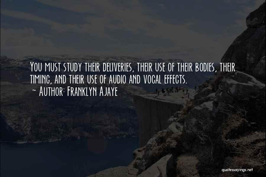 Franklyn Ajaye Quotes: You Must Study Their Deliveries, Their Use Of Their Bodies, Their Timing, And Their Use Of Audio And Vocal Effects.