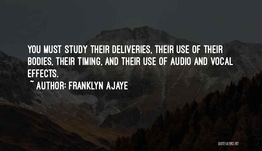 Franklyn Ajaye Quotes: You Must Study Their Deliveries, Their Use Of Their Bodies, Their Timing, And Their Use Of Audio And Vocal Effects.