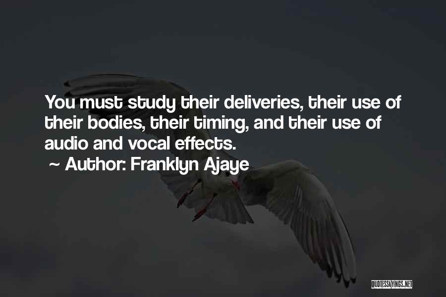 Franklyn Ajaye Quotes: You Must Study Their Deliveries, Their Use Of Their Bodies, Their Timing, And Their Use Of Audio And Vocal Effects.