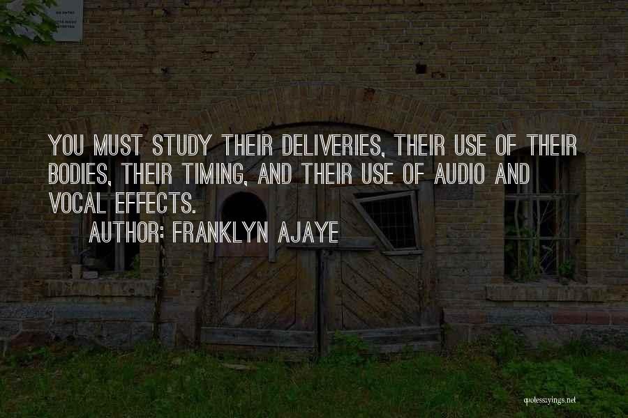 Franklyn Ajaye Quotes: You Must Study Their Deliveries, Their Use Of Their Bodies, Their Timing, And Their Use Of Audio And Vocal Effects.