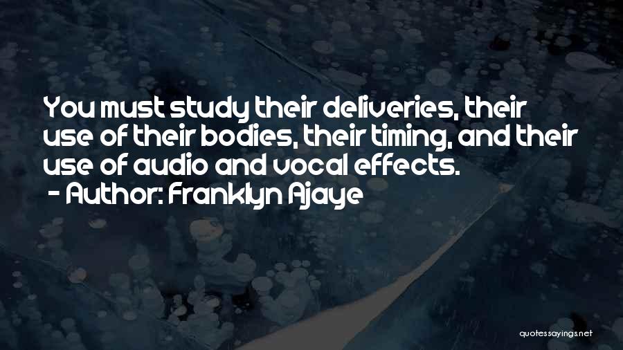 Franklyn Ajaye Quotes: You Must Study Their Deliveries, Their Use Of Their Bodies, Their Timing, And Their Use Of Audio And Vocal Effects.