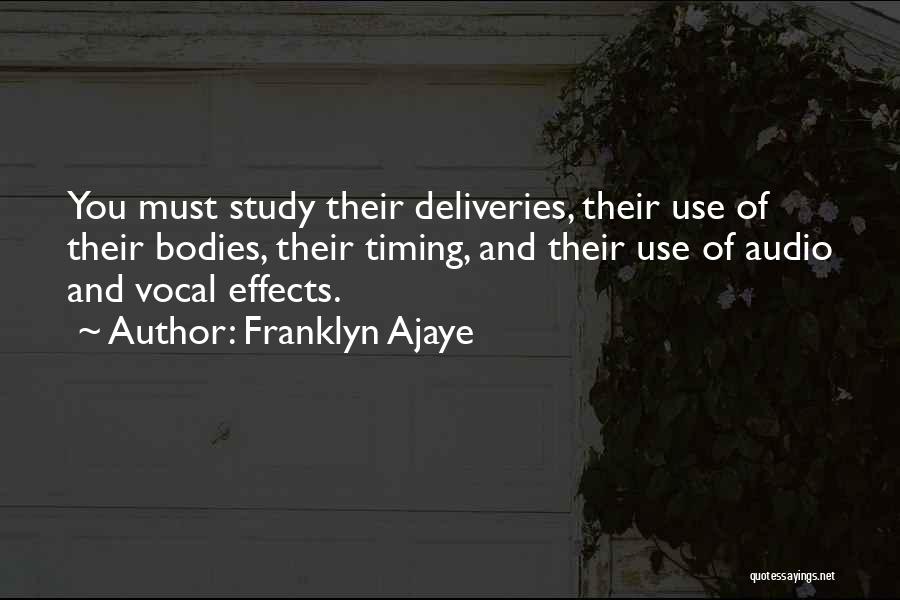 Franklyn Ajaye Quotes: You Must Study Their Deliveries, Their Use Of Their Bodies, Their Timing, And Their Use Of Audio And Vocal Effects.