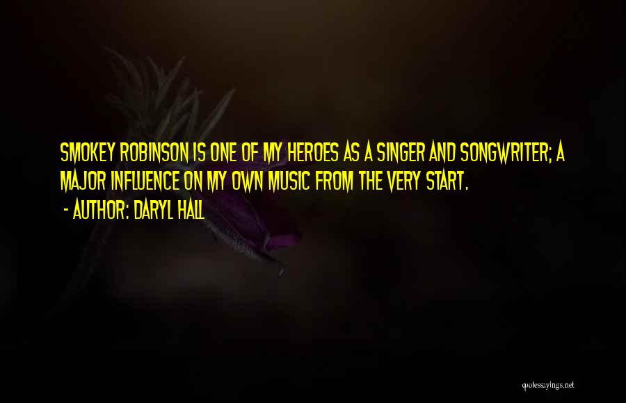 Daryl Hall Quotes: Smokey Robinson Is One Of My Heroes As A Singer And Songwriter; A Major Influence On My Own Music From