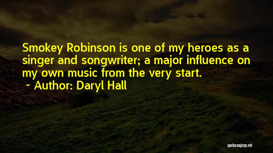 Daryl Hall Quotes: Smokey Robinson Is One Of My Heroes As A Singer And Songwriter; A Major Influence On My Own Music From