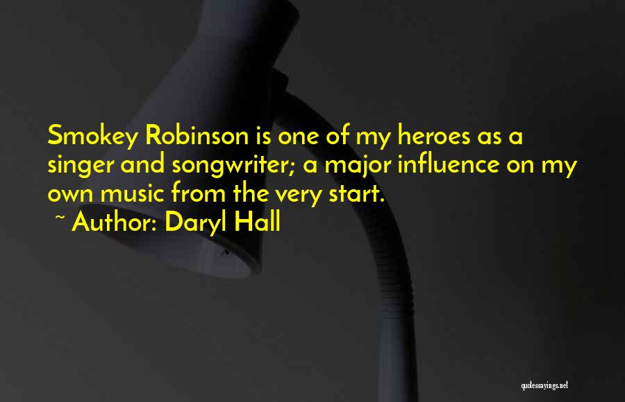 Daryl Hall Quotes: Smokey Robinson Is One Of My Heroes As A Singer And Songwriter; A Major Influence On My Own Music From