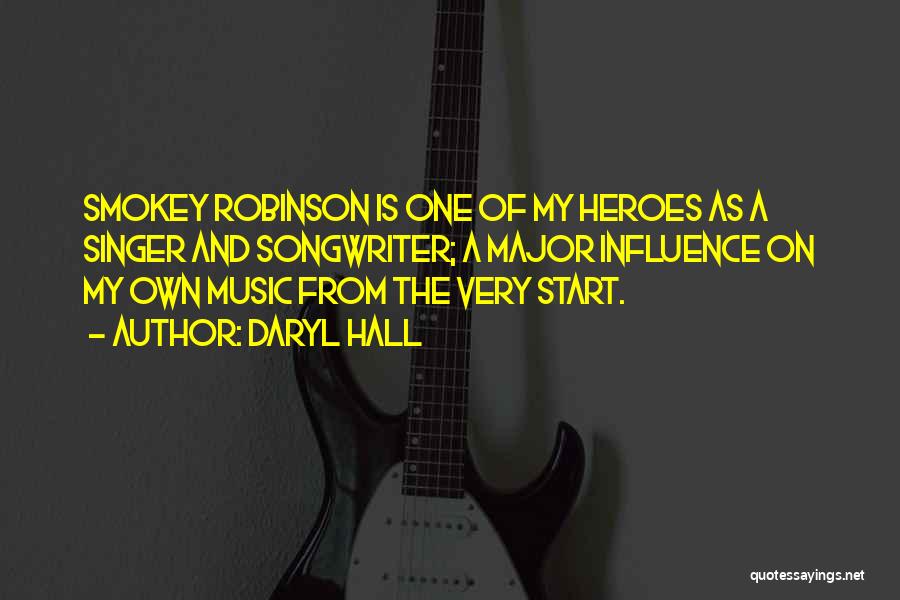 Daryl Hall Quotes: Smokey Robinson Is One Of My Heroes As A Singer And Songwriter; A Major Influence On My Own Music From