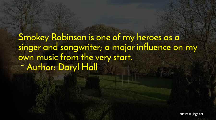 Daryl Hall Quotes: Smokey Robinson Is One Of My Heroes As A Singer And Songwriter; A Major Influence On My Own Music From