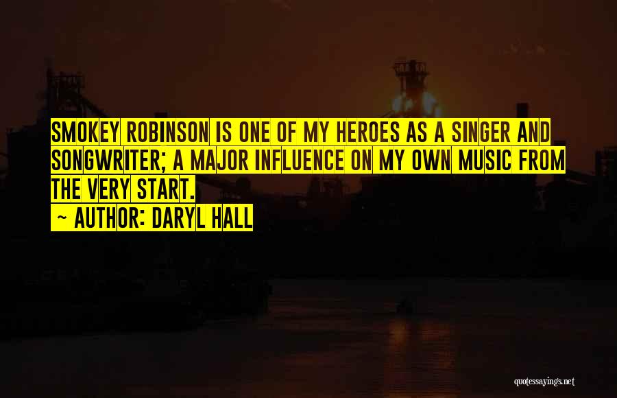 Daryl Hall Quotes: Smokey Robinson Is One Of My Heroes As A Singer And Songwriter; A Major Influence On My Own Music From