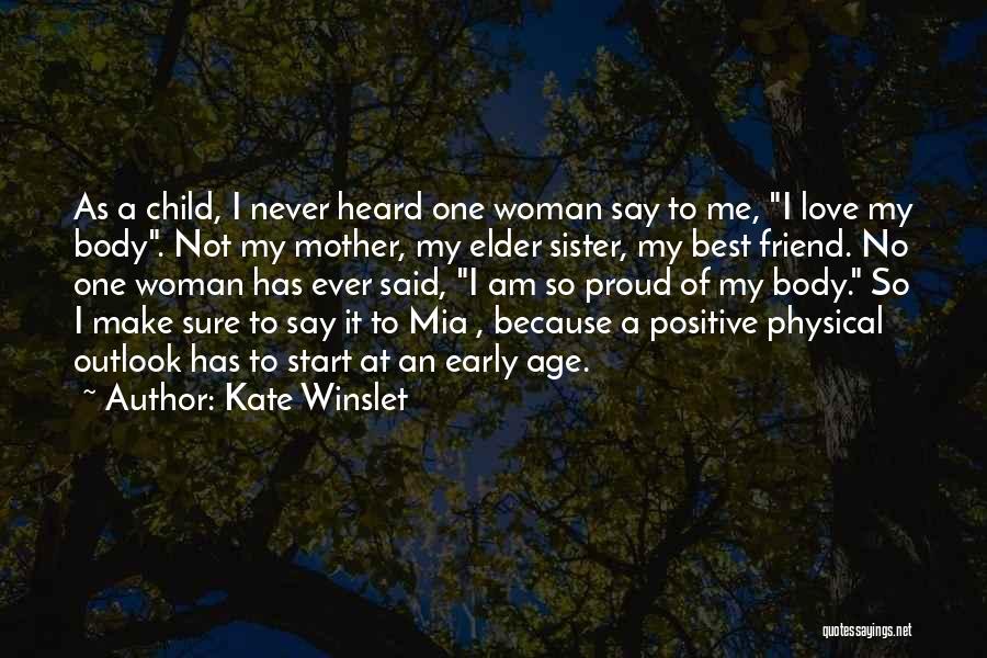 Kate Winslet Quotes: As A Child, I Never Heard One Woman Say To Me, I Love My Body. Not My Mother, My Elder