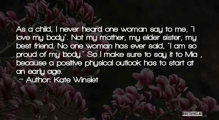 Kate Winslet Quotes: As A Child, I Never Heard One Woman Say To Me, I Love My Body. Not My Mother, My Elder