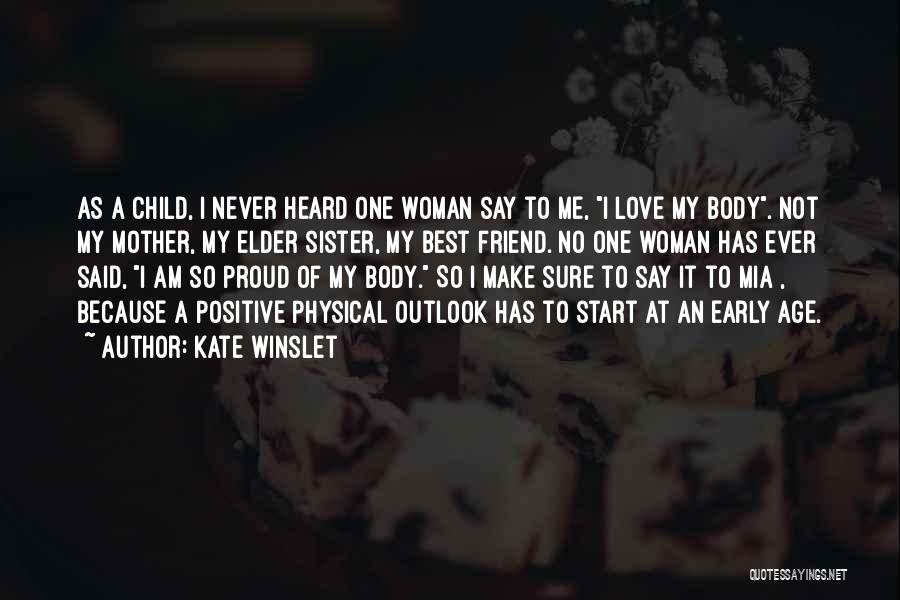 Kate Winslet Quotes: As A Child, I Never Heard One Woman Say To Me, I Love My Body. Not My Mother, My Elder