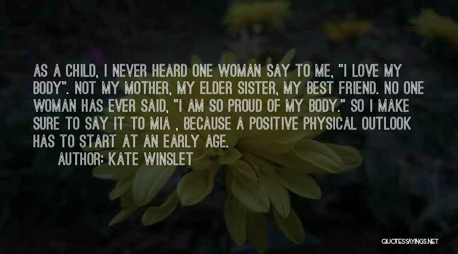 Kate Winslet Quotes: As A Child, I Never Heard One Woman Say To Me, I Love My Body. Not My Mother, My Elder