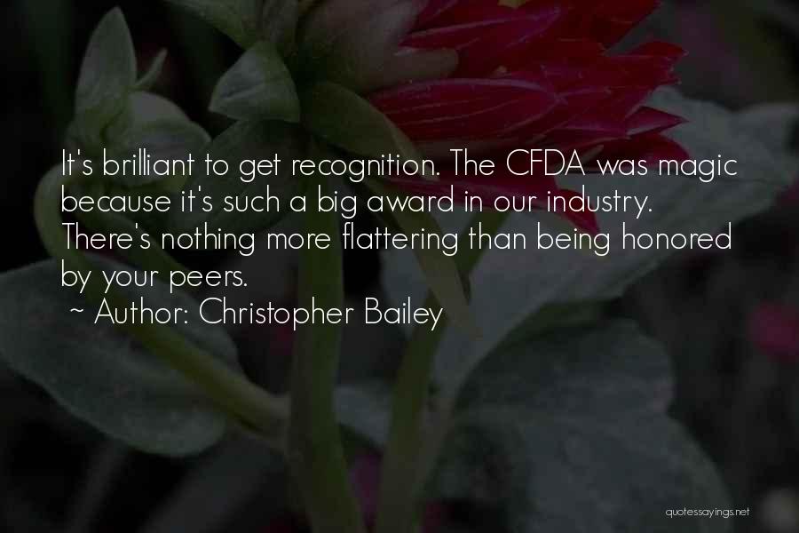 Christopher Bailey Quotes: It's Brilliant To Get Recognition. The Cfda Was Magic Because It's Such A Big Award In Our Industry. There's Nothing