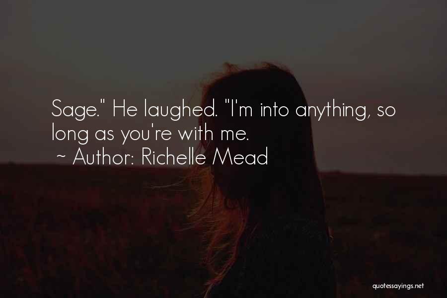 Richelle Mead Quotes: Sage. He Laughed. I'm Into Anything, So Long As You're With Me.